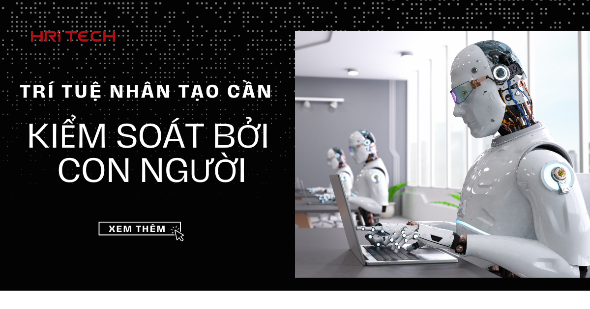 Trí Tuệ Nhân Tạo Cần 'Kiểm Soát Bởi Con Người'