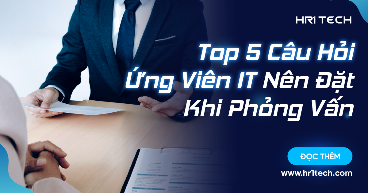 Top 5 Câu Hỏi Ứng Viên IT Nên Đặt Khi Phỏng Vấn