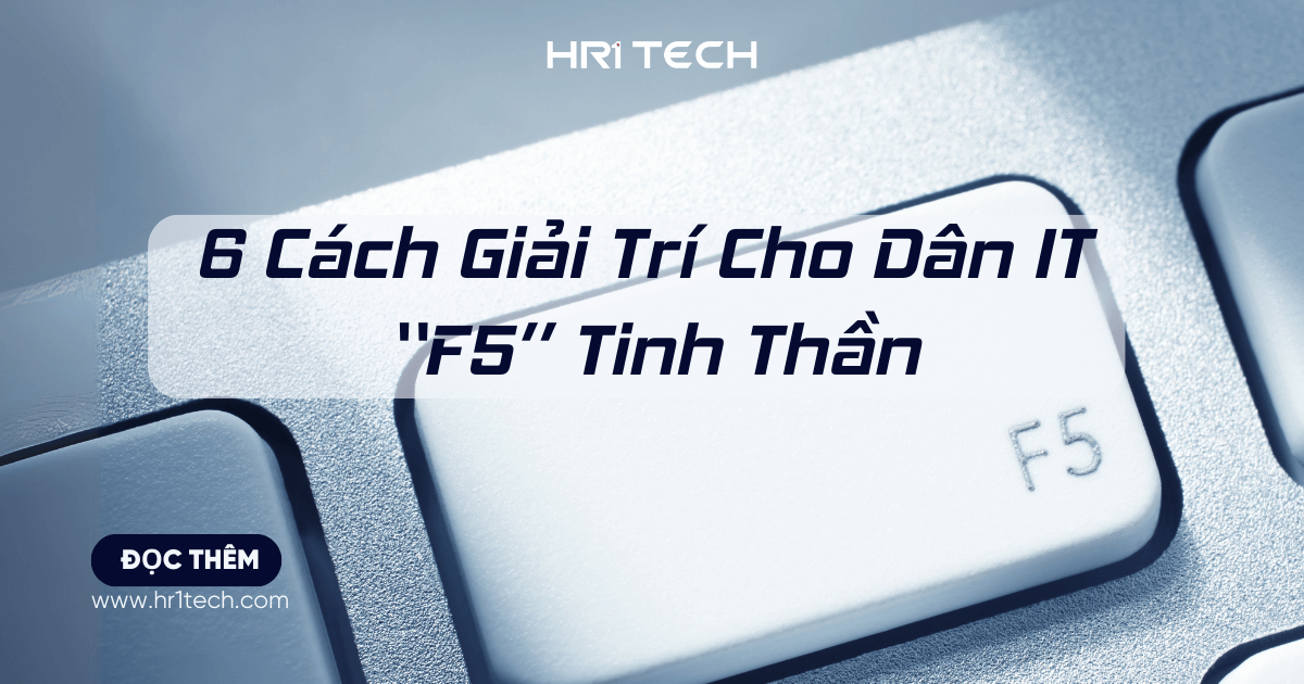 6 Cách Giải Trí Cho Dân IT F5 Tinh Thần