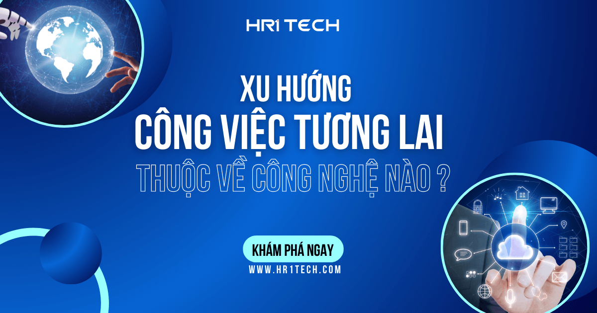 Xu Hướng Công Việc Tương Lai Thuộc Về Công Nghệ Nào