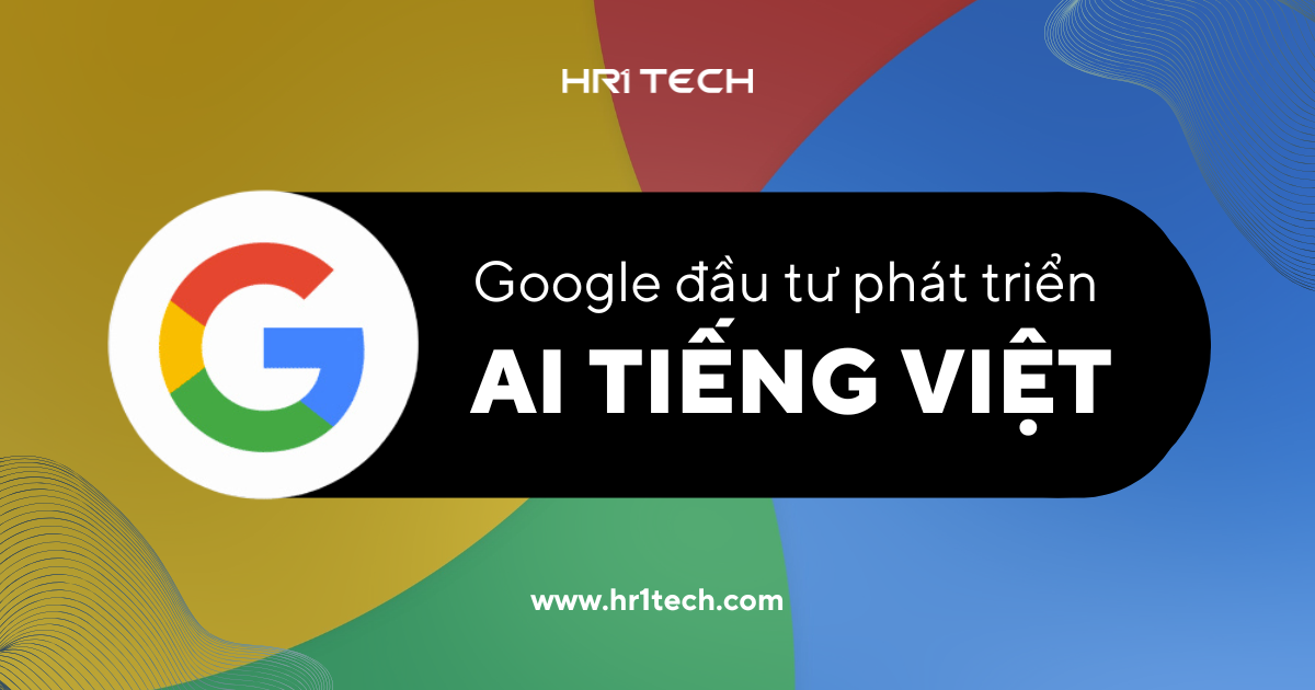 Google Đầu Tư Phát Triển AI tiếng Việt