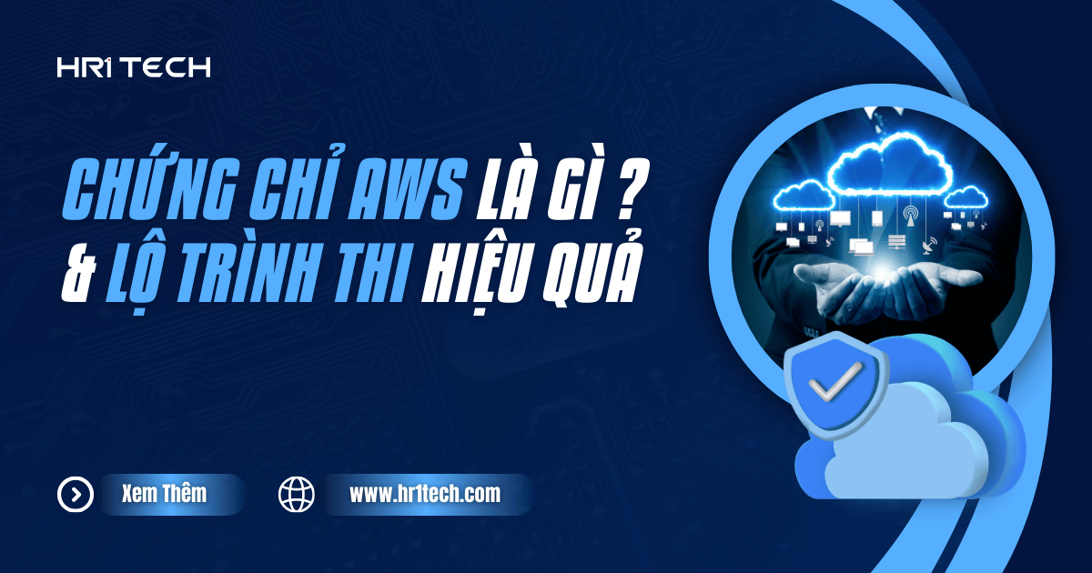 Chứng Chỉ AWS Là Gì? 10 Loại Phổ Biến Và Lộ Trình Thi Hiệu Quả