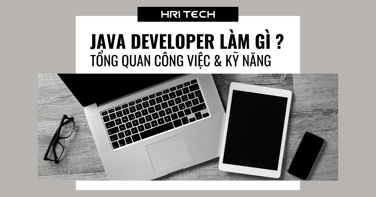 Java Developer Làm Gì? Tổng Quan Công Việc Và Kỹ Năng