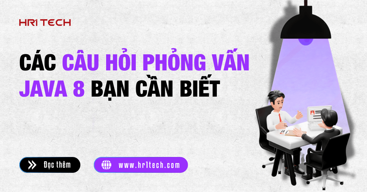 Các Câu Hỏi Phỏng Vấn Java 8 Bạn Cần Biết