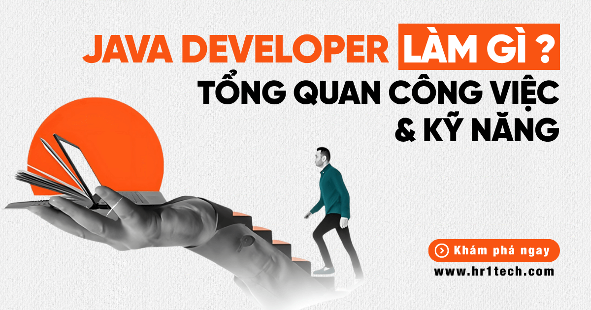 Java Developer Làm Gì? Tổng Quan Công Việc Và Kỹ Năng