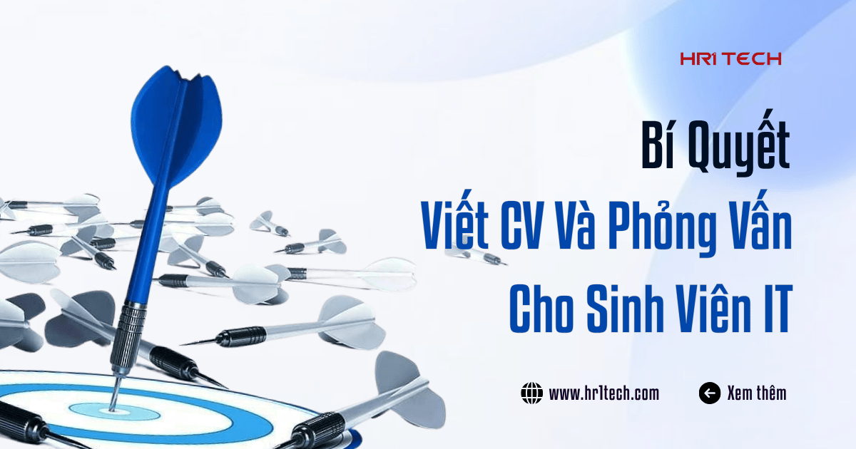 Bí Quyết Viết CV Cho Sinh Viên IT Và Chuẩn Bị Phỏng Vấn