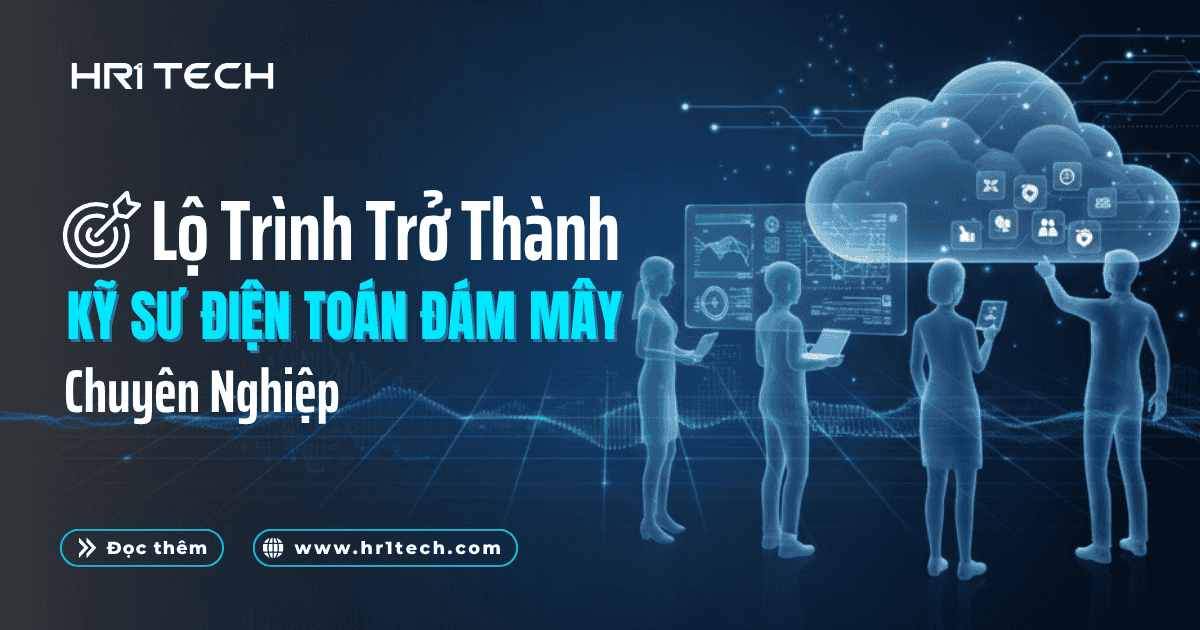 Lộ Trình Trở Thành Kỹ Sư Điện Toán Đám Mây Chuyên Nghiệp