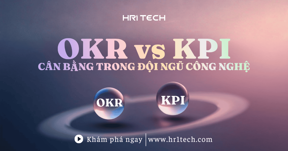 OKR vs KPI: Làm thế nào để cân bằng trong đội ngũ công nghệ?