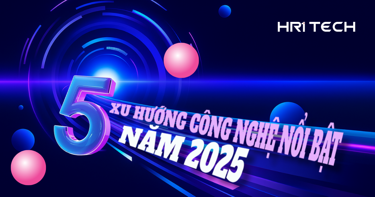 5 Xu Hướng Công Nghệ Nổi Bật Năm 2025