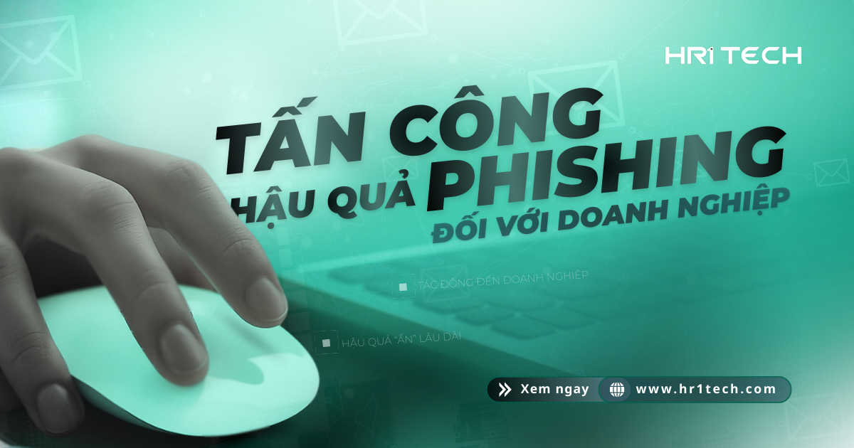 Hậu Quả Của Tấn Công Phishing Đối Với  Doanh Nghiệp