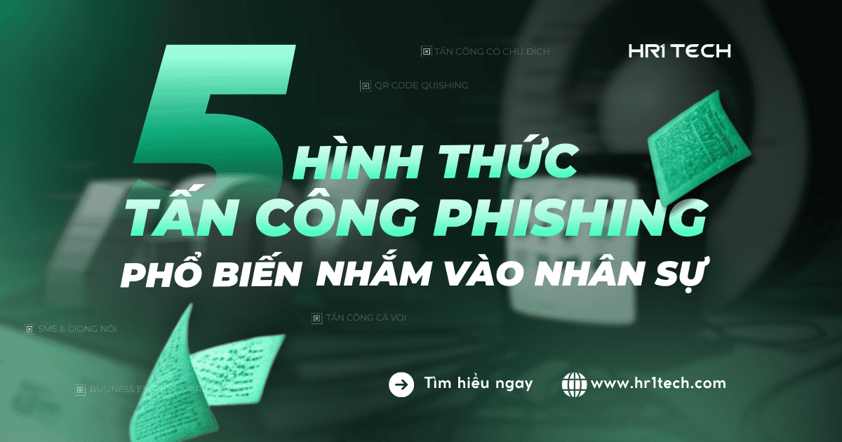 5 Hình Thức Tấn Công Phishing Phổ Biến 2025 Nhắm Vào Nhân Sự