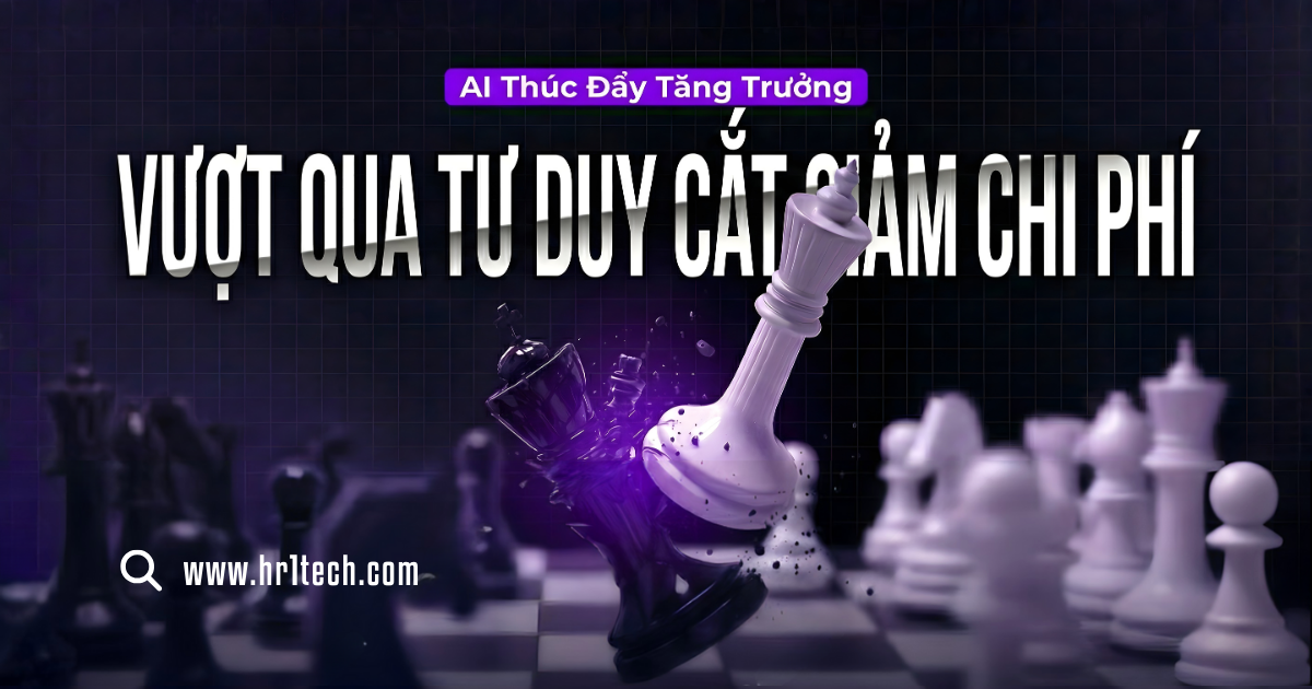 AI Thúc Đẩy Tăng Trưởng Vượt Qua Tư Duy Cắt Giảm Chi Phí