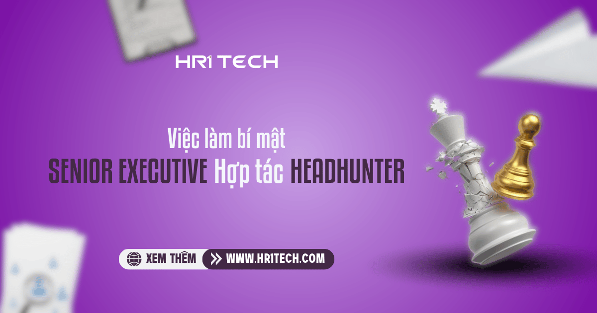 Việc Làm Bí Mật Senior Executive Hợp Tác Headhunter