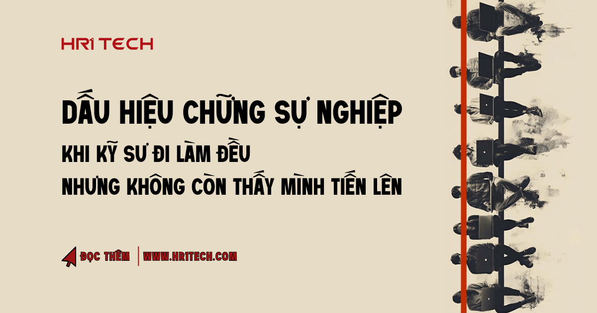 Dấu Hiệu Chững Sự Nghiệp: Khi Kỹ Sư Đi Làm Đều Nhưng Không Còn Thấy Mình Tiến Lên