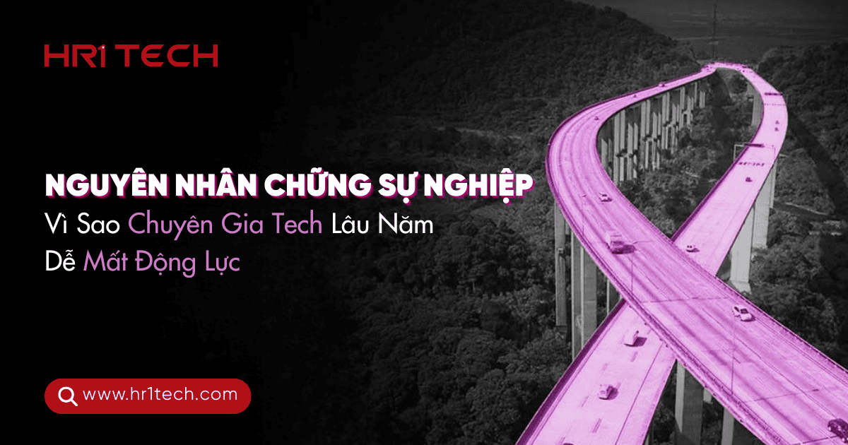 Nguyên Nhân Chững Sự Nghiệp: Vì Sao Chuyên Gia Tech Lâu Năm Dễ Mất Động Lực