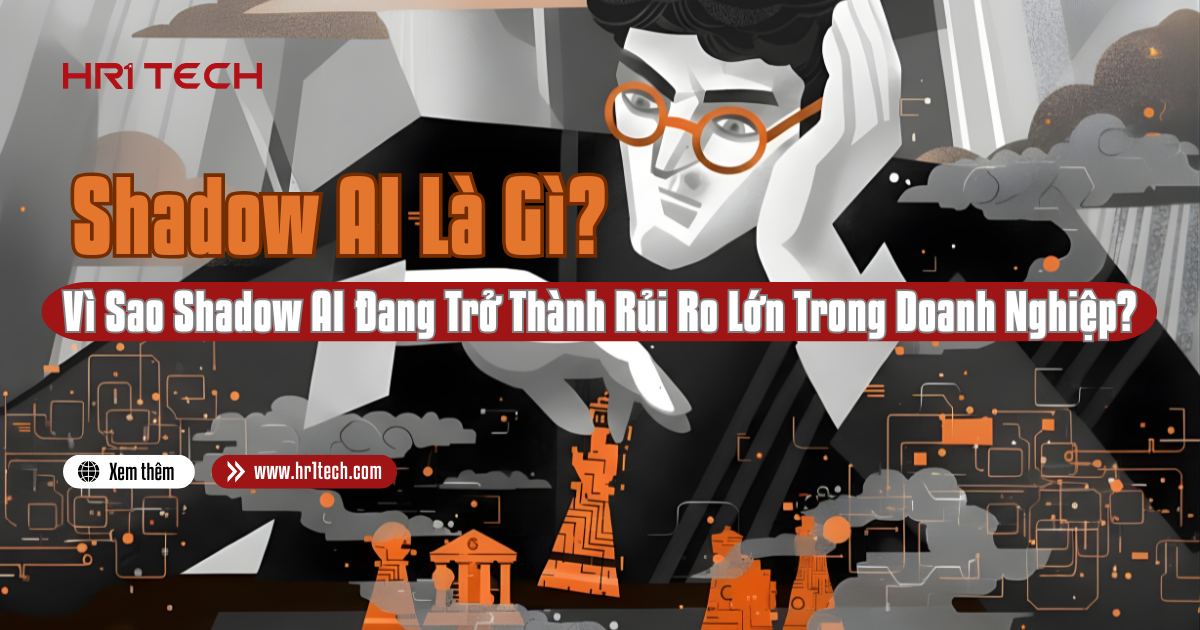 Shadow AI Là Gì? Vì Sao Shadow AI Đang Trở Thành Rủi Ro Lớn Trong Doanh Nghiệp?