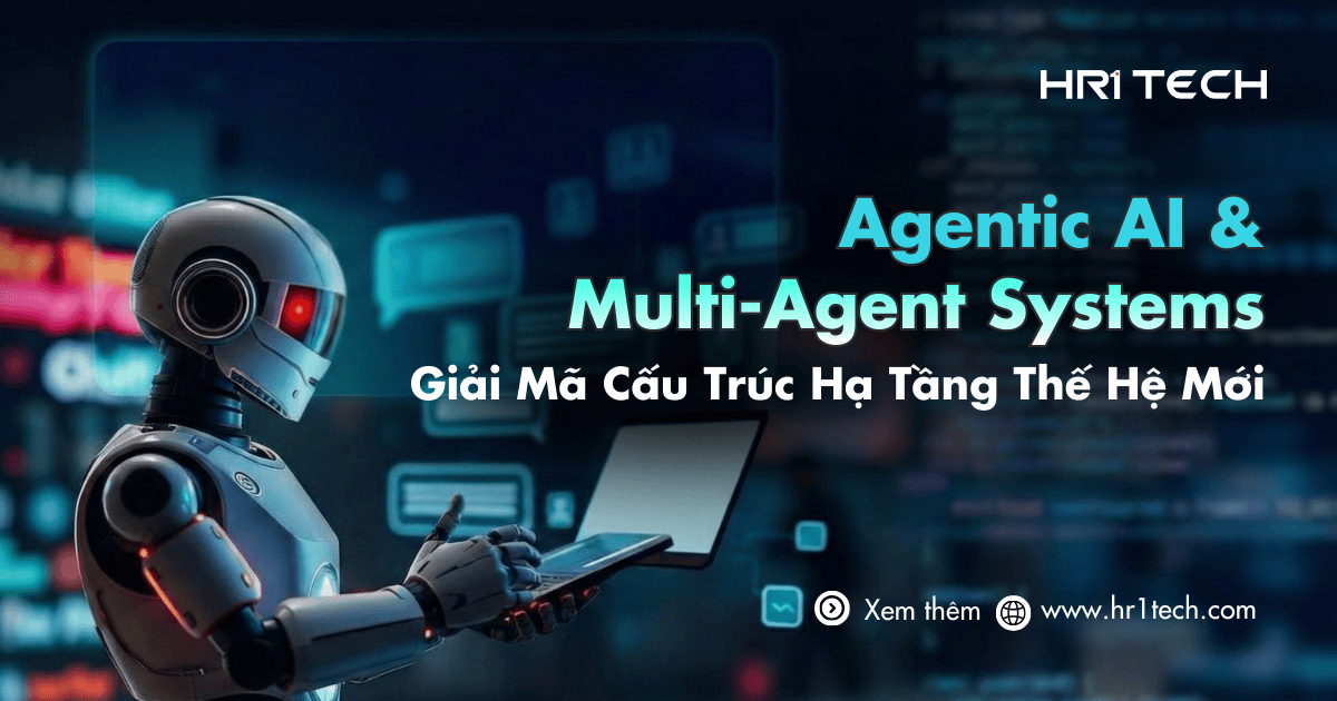 Agentic AI Và Multi-Agent Systems: Giải Mã Cấu Trúc Hạ Tầng Thế Hệ Mới Cho Engineer