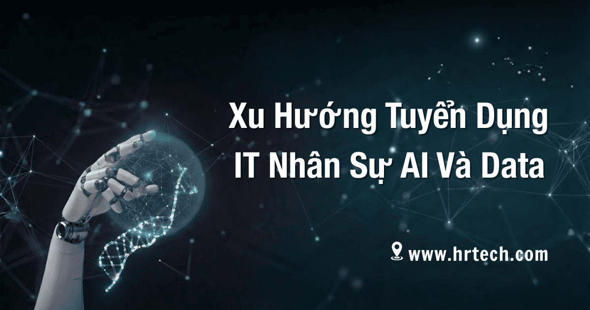 Xu Hướng Tuyển Dụng IT Nhân Sự AI Và Data 2026 Bạn Phải Biết