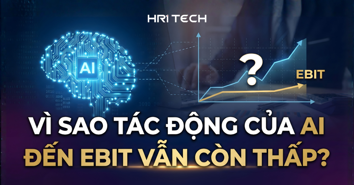 Vì Sao Tác Động Của AI Đến EBIT Vẫn Còn Thấp?
