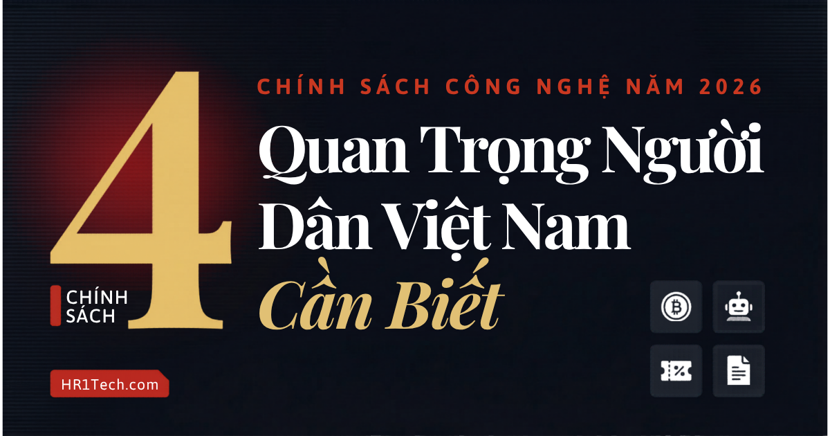 4 Chính Sách Công Nghệ Năm 2026 Quan Trọng Người Dân Việt Nam Cần Biết