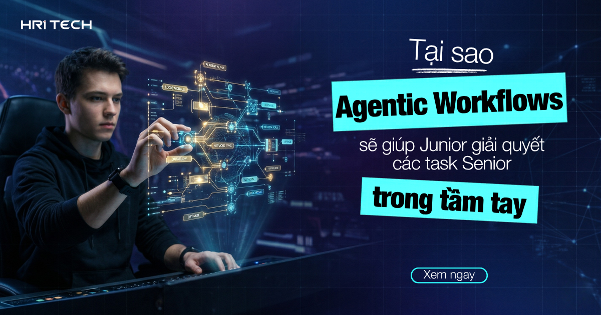 Tại sao Agentic Workflows sẽ giúp Junior giải quyết các task Senior trong tầm tay