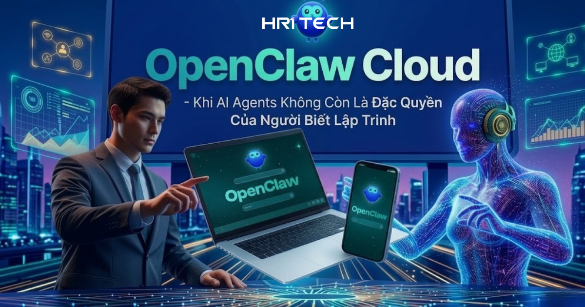 OpenClaw Cloud - Khi AI Agents Không Còn Là Đặc Quyền Của Người Biết Lập Trình
