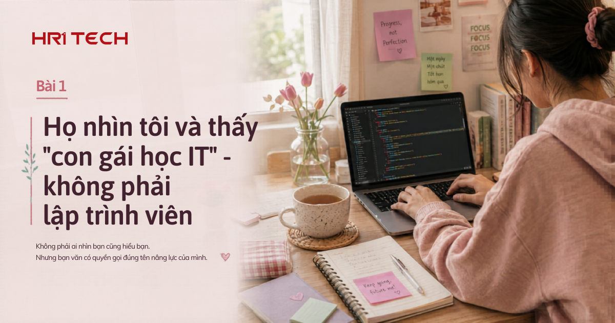 Họ nhìn tôi và thấy "con gái học IT" Không phải lập trình viên.