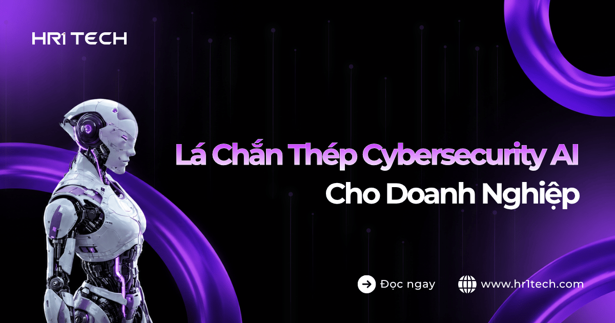 Lá Chắn Thép Cybersecurity AI Cho Doanh Nghiệp