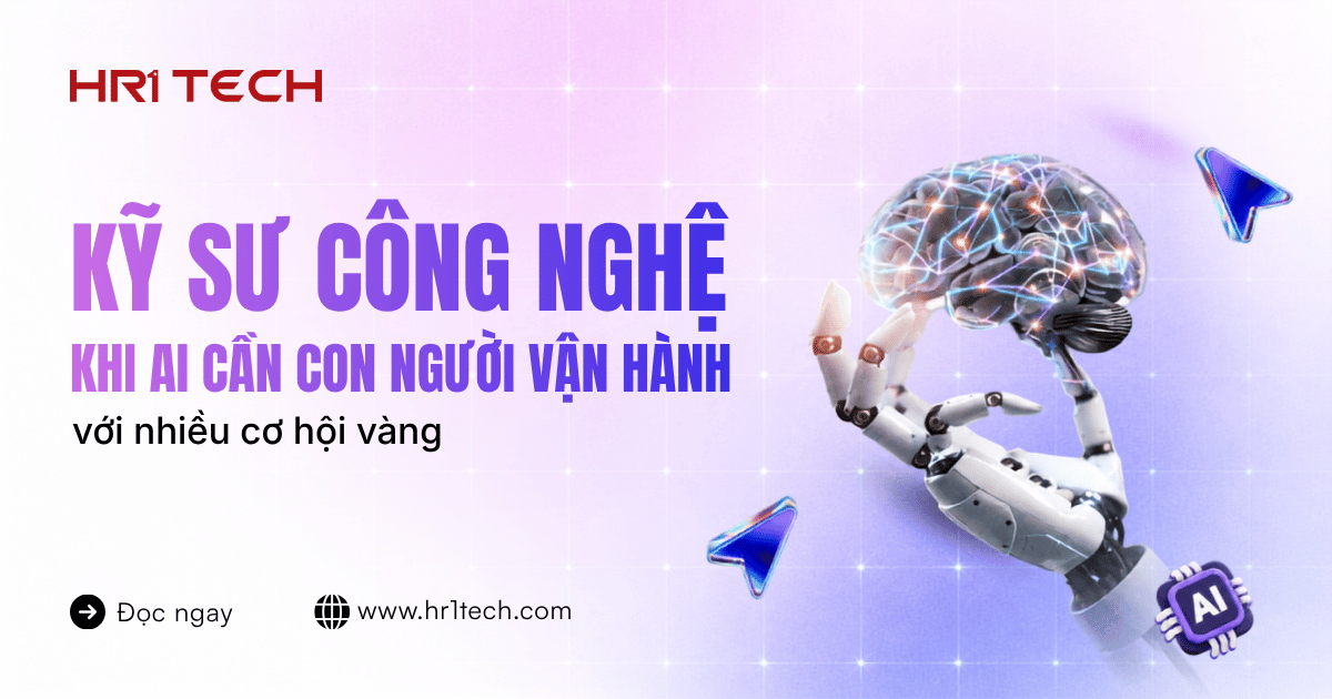 Kỹ Sư Công Nghệ Việt Nam Trước Cơ Hội Vàng Khi AI Cần Con Người Vận Hành