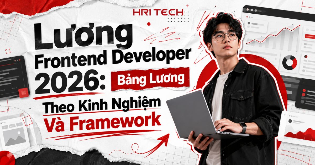 Lương Frontend Developer 2026: Bảng Lương Theo Kinh Nghiệm Và Framework