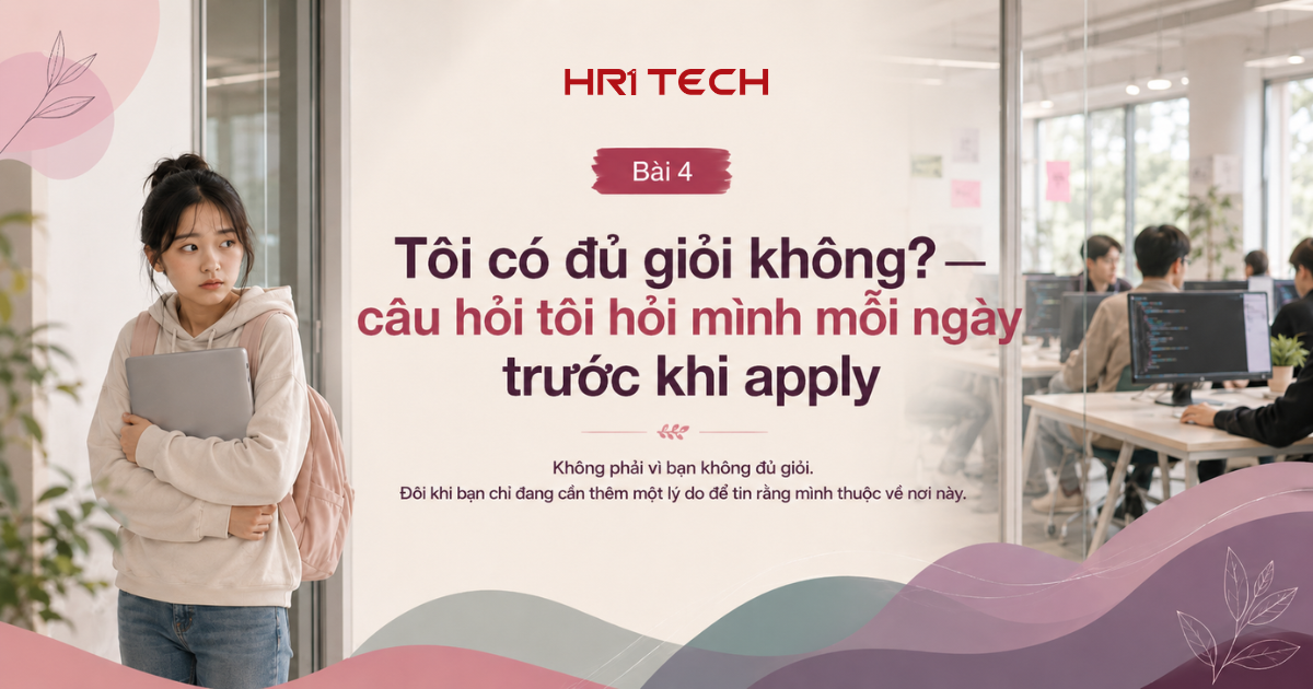 Tôi có đủ giỏi không? — câu hỏi tôi hỏi mình mỗi ngày trước khi apply