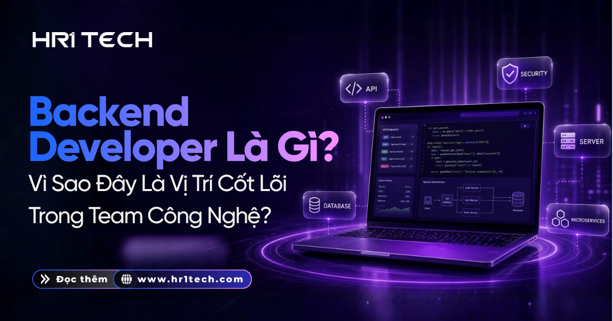 Backend Developer Là Gì? Vì Sao Đây Là Vị Trí Cốt Lõi Trong Team Công Nghệ?