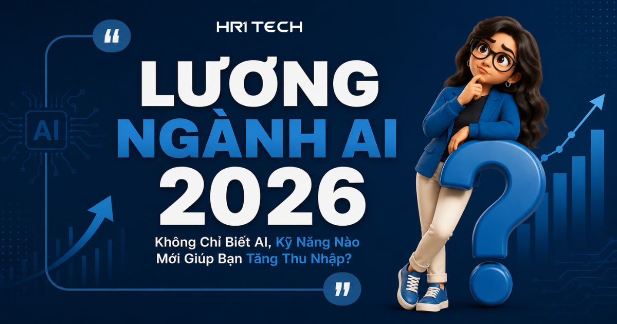 Lương Ngành AI 2026: Không Chỉ Biết AI, Kỹ Năng Nào Mới Giúp Bạn Tăng Thu Nhập?