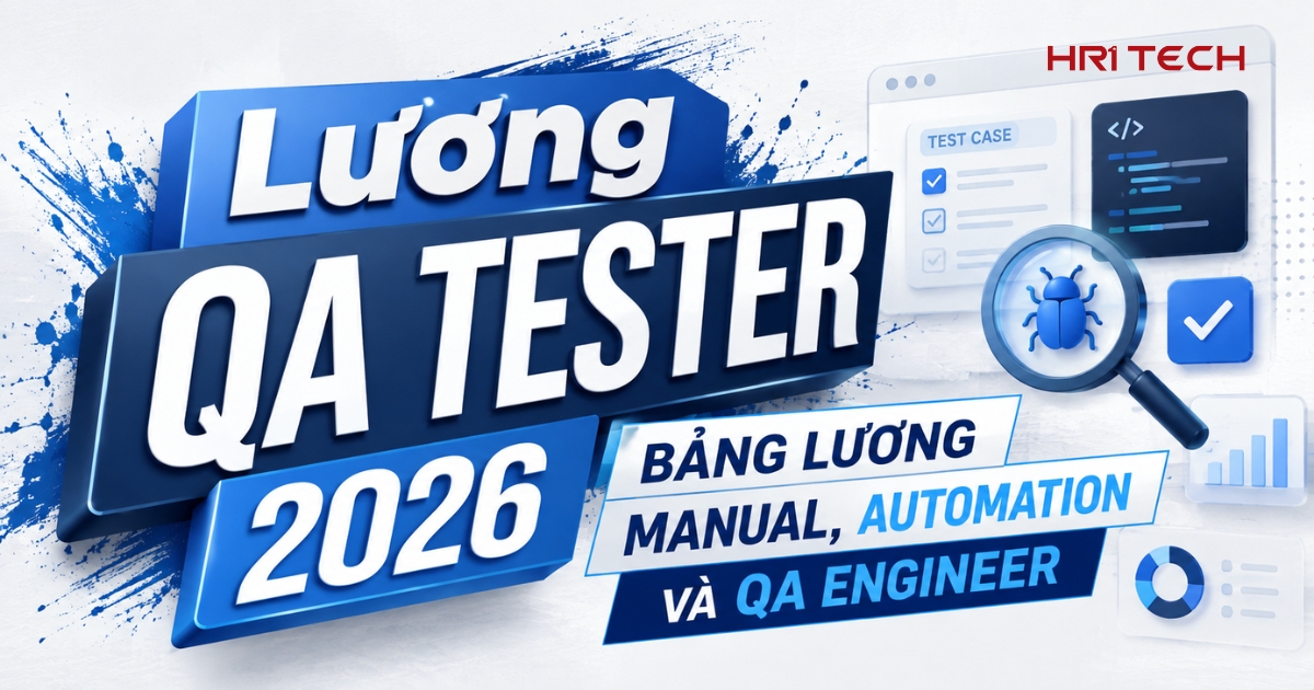 Lương QA Tester 2026: Bảng Lương Manual, Automation Và QA Engineer