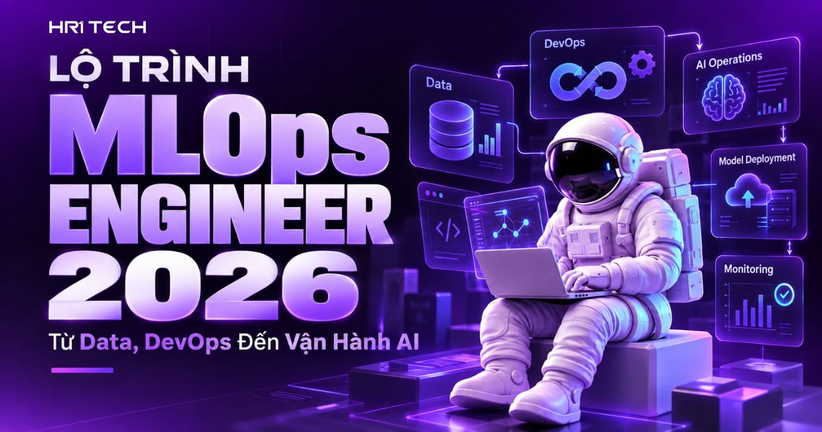 Lộ Trình MLOps Engineer 2026: Từ Data, DevOps Đến Vận Hành AI