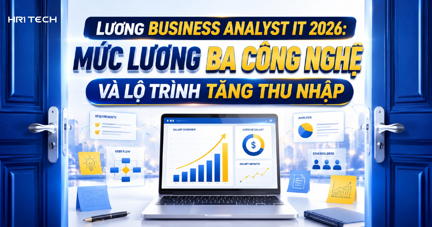 Lương Business Analyst IT 2026: Mức Lương BA Công Nghệ Và Lộ Trình Tăng Thu Nhập
