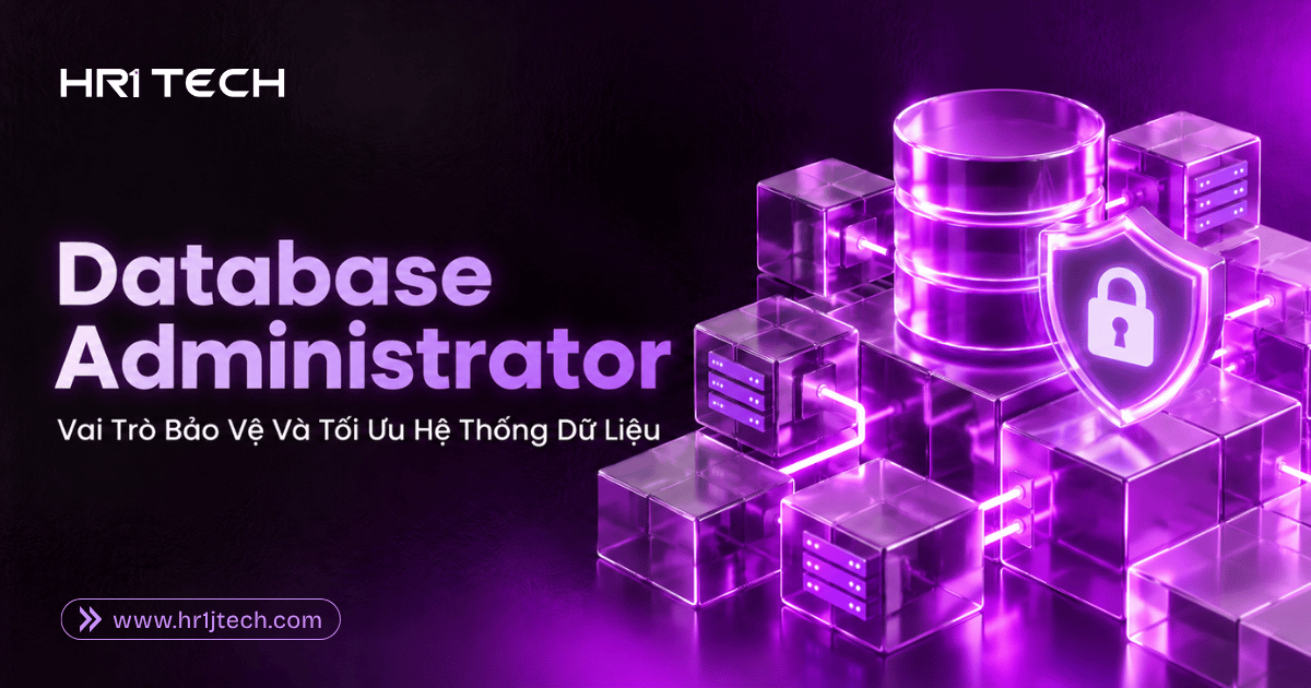 Database Administrator Là Gì? Vai Trò Bảo Vệ Và Tối Ưu Hệ Thống Dữ Liệu