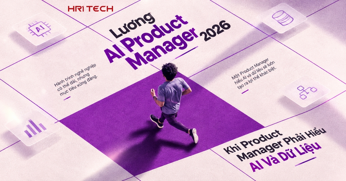 Lương AI Product Manager 2026: Khi Product Manager Phải Hiểu AI Và Dữ Liệu