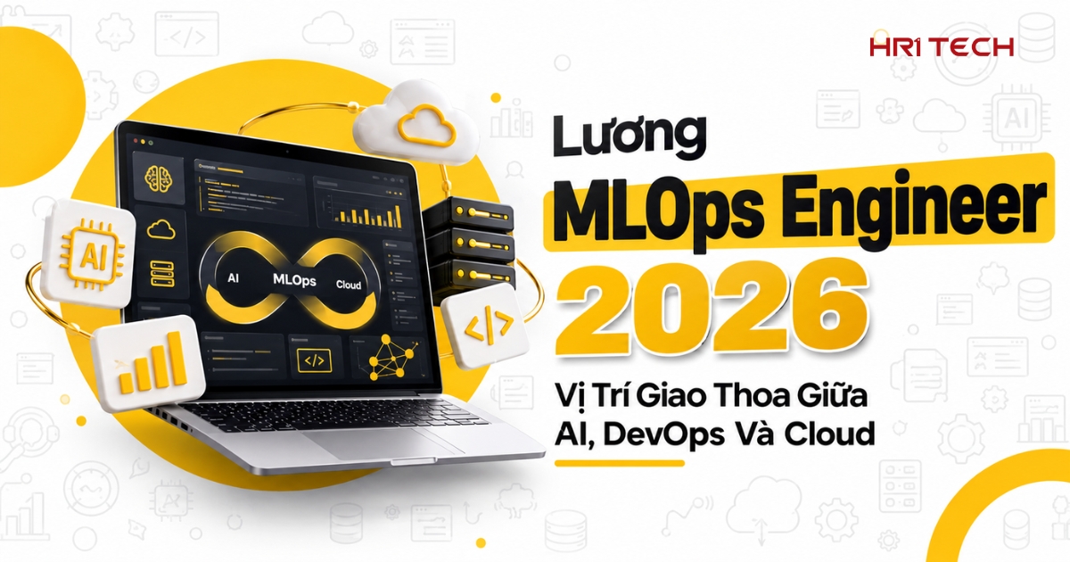 Lương MLOps Engineer 2026: Vị Trí Giao Thoa Giữa AI, DevOps Và Cloud