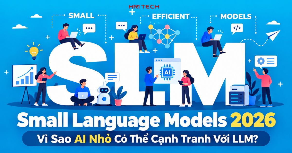 Small Language Models 2026: Vì Sao AI Nhỏ Có Thể Cạnh Tranh Với LLM?